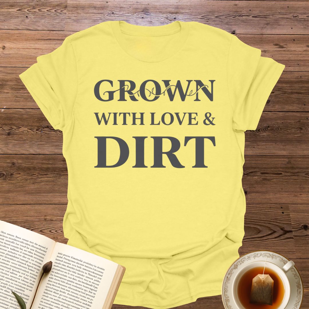 Grown With Love & Dirt T-Shirt