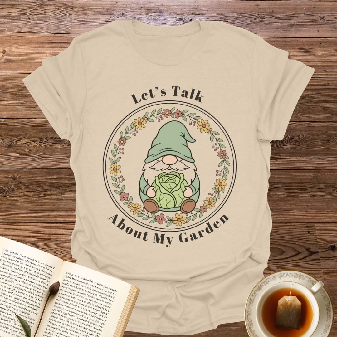 Let's Talk About My Garden T-Shirt
