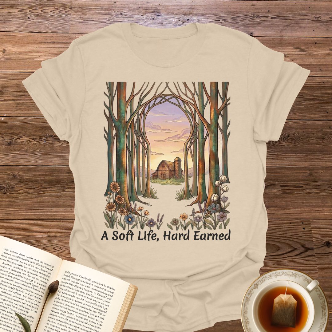 A Soft Life, Hard Earned T-Shirt