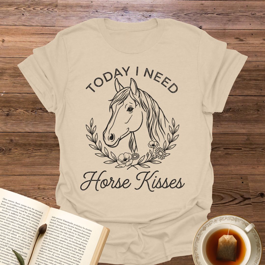 Today I Need Horse Kisses T-Shirt