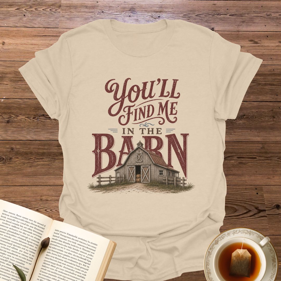 Find Me In The Barn T-Shirt