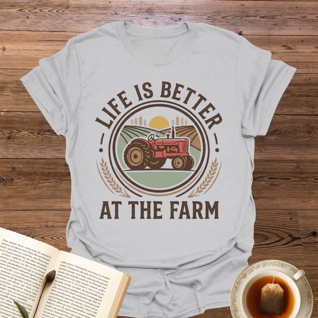 Life Is Better At The Farm T-Shirt