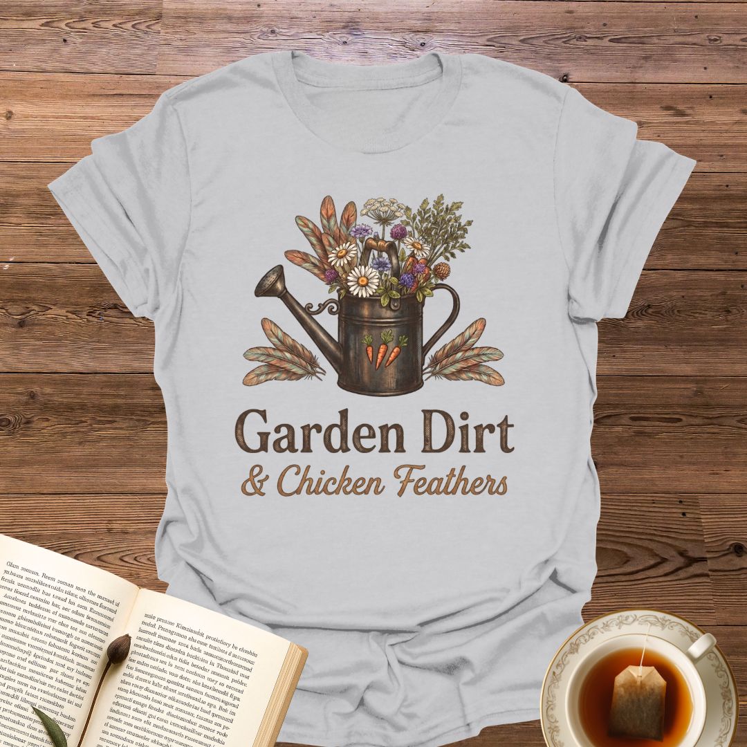 Garden Dirt & Chicken Feathers T-Shirt