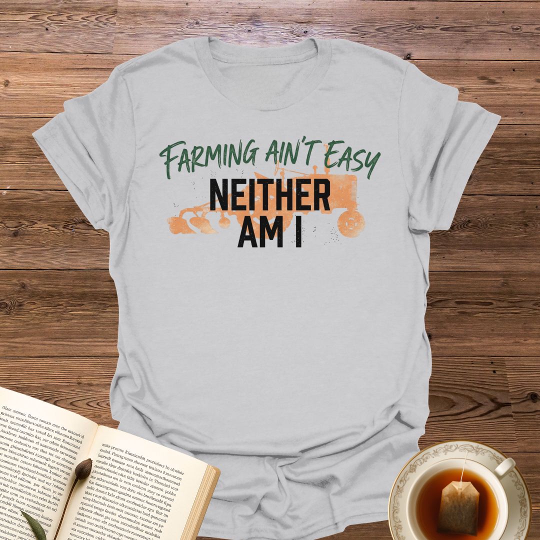 Farming Ain't Easy T-Shirt