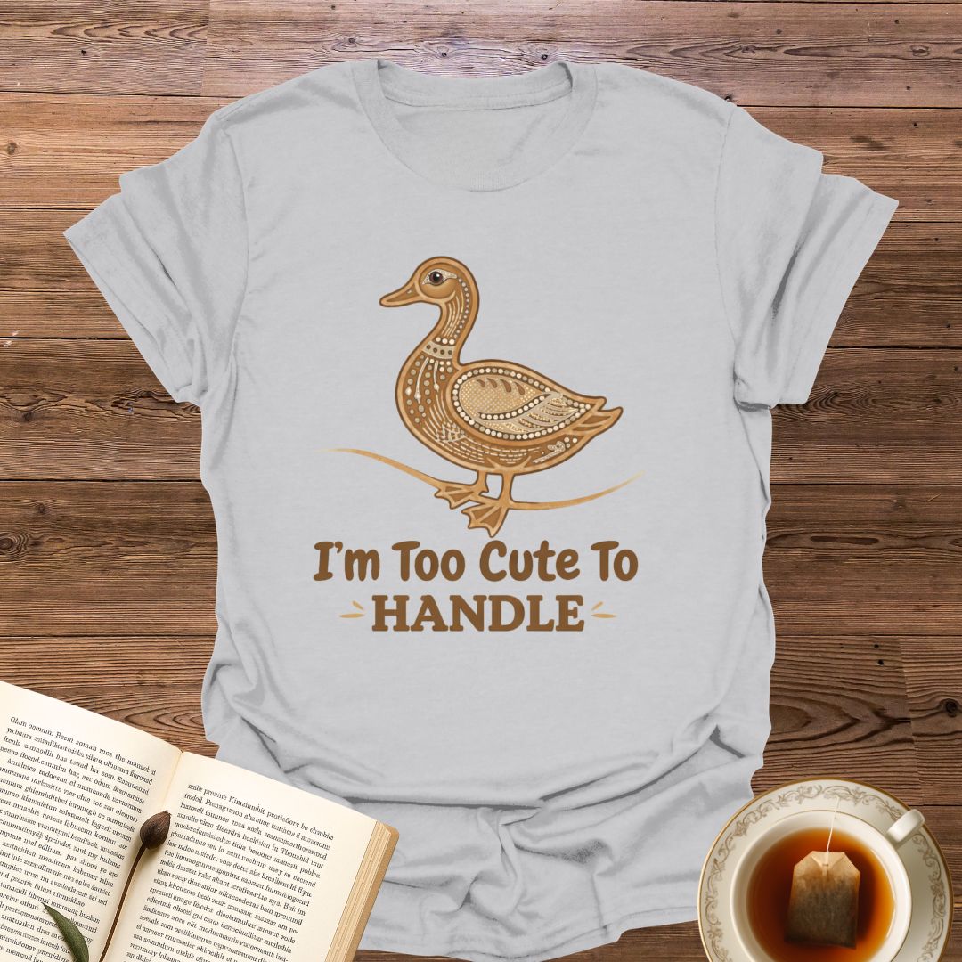 I'm Too Cute To Handle T-Shirt