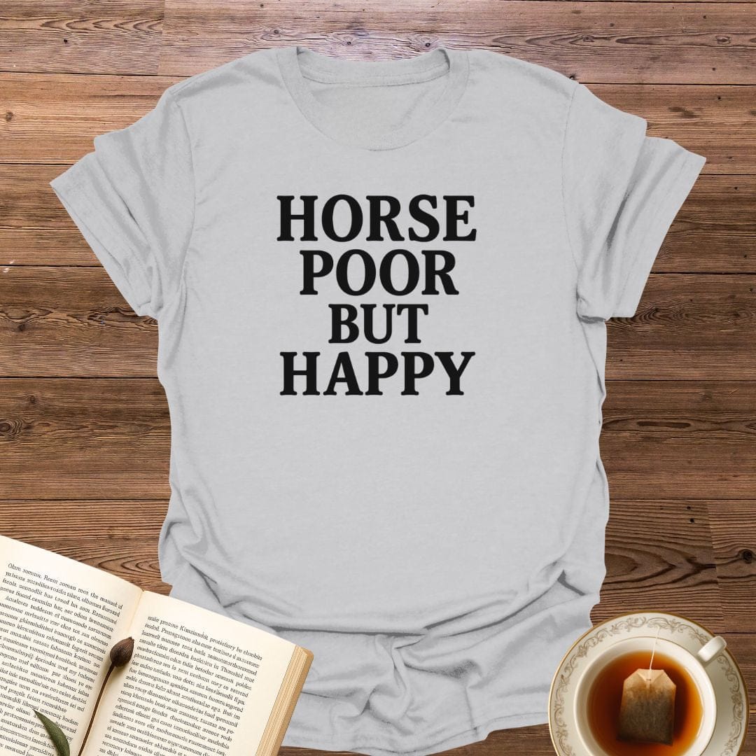 Horse Poor But Happy T-Shirt