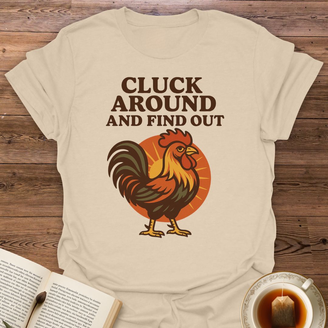 Cluck Around And Find Out - Classic T-Shirt