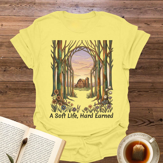 A Soft Life, Hard Earned T-Shirt