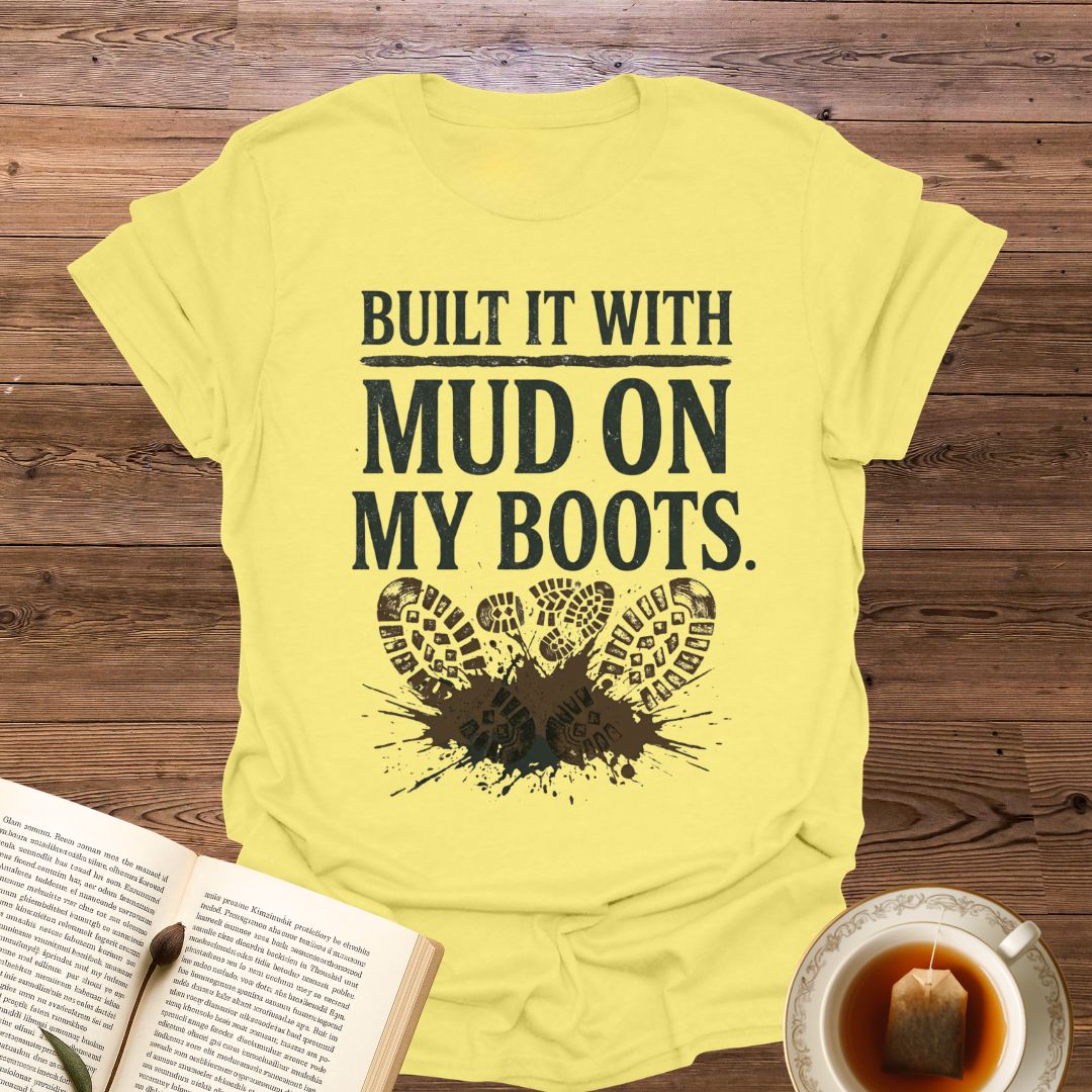 Built It With Mud On My Boots T-Shirt