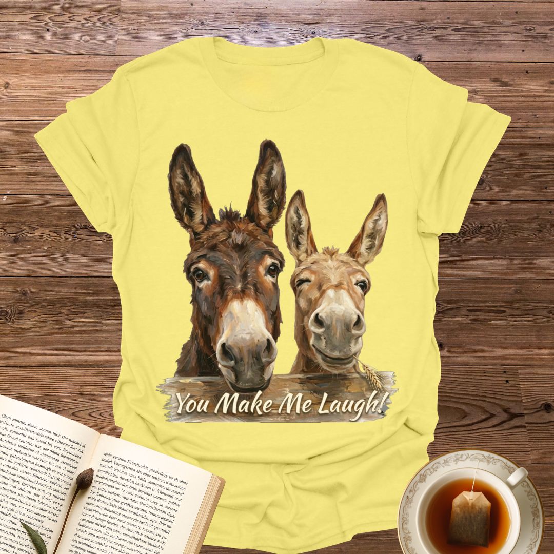 You Make Me Laugh T-Shirt