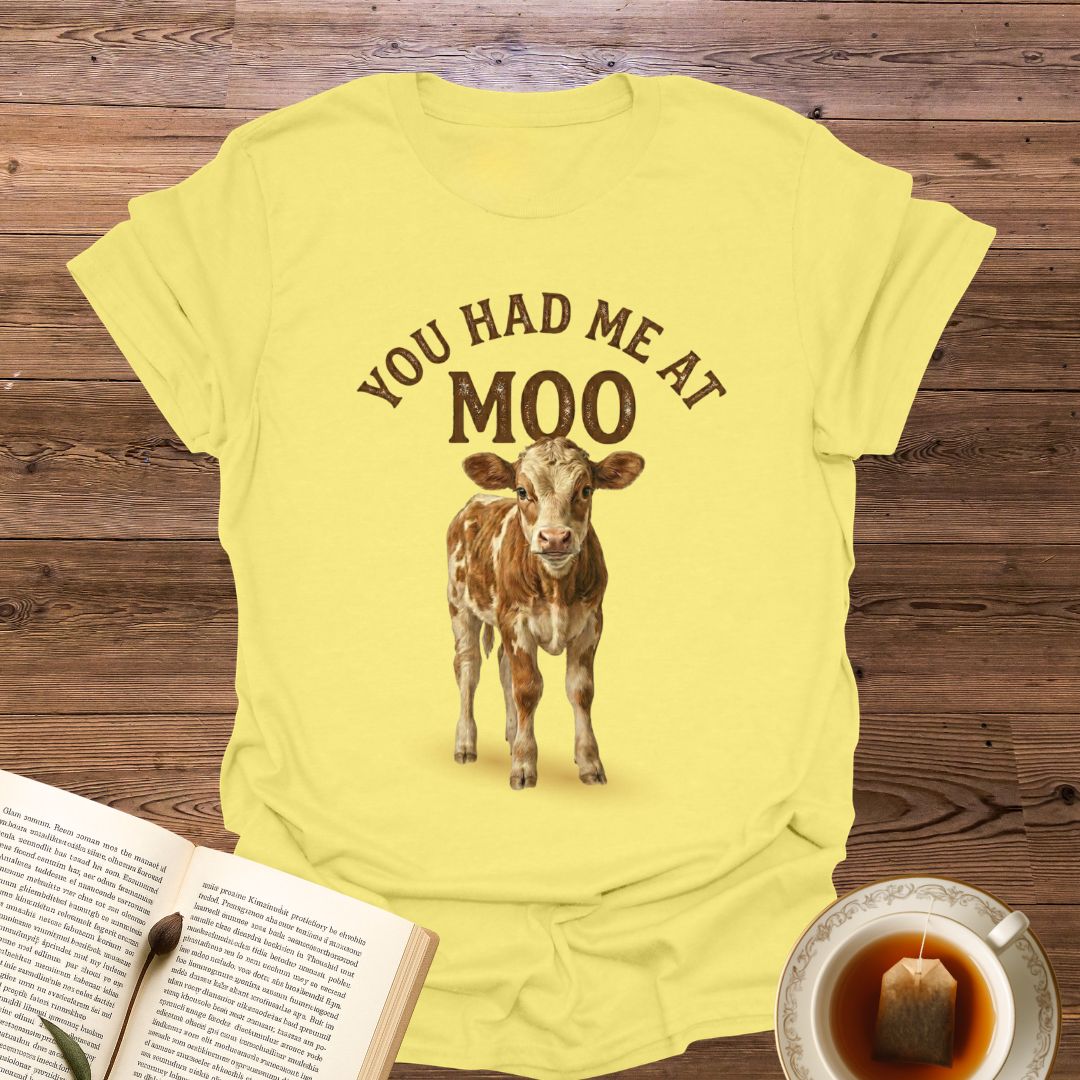 You Had Me at Moo T-Shirt
