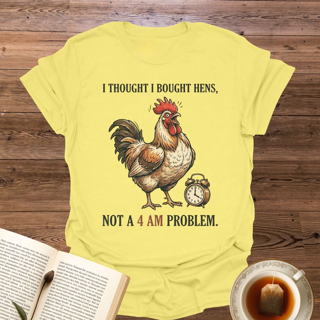 I Thought I Bought Hens T-Shirt