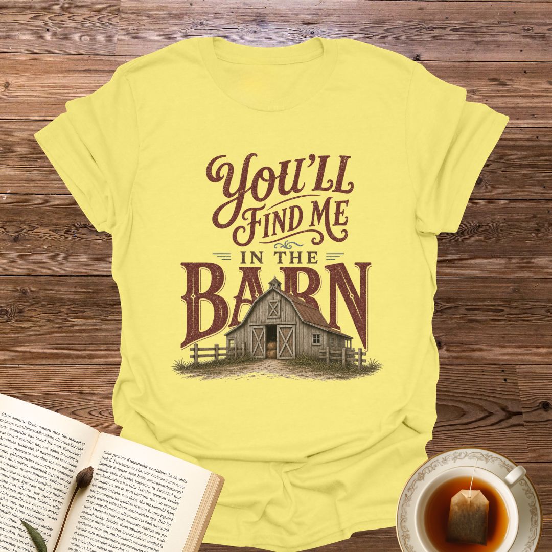 Find Me In The Barn T-Shirt
