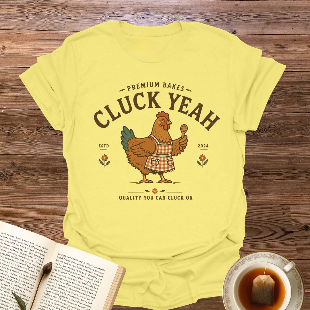 Premium Bakes Cluck Yeah T-Shirt