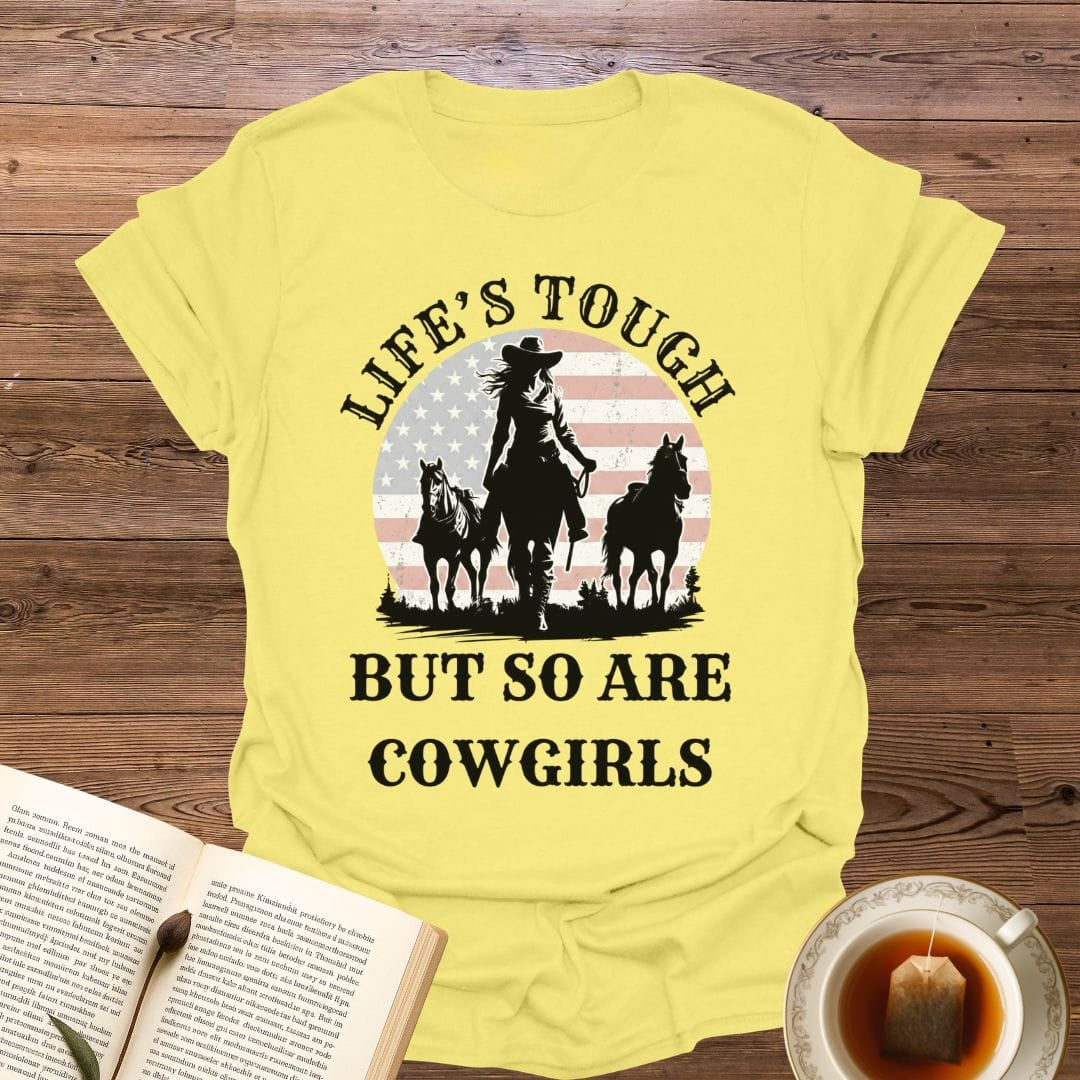 Life's Tough Cowgirls T-Shirt