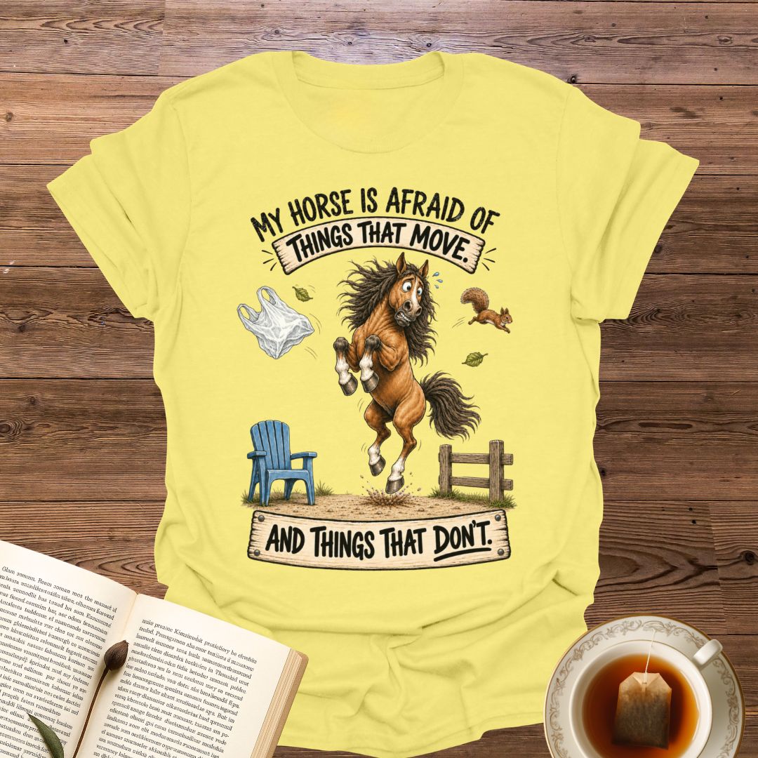 My Horse Is Afraid T-Shirt