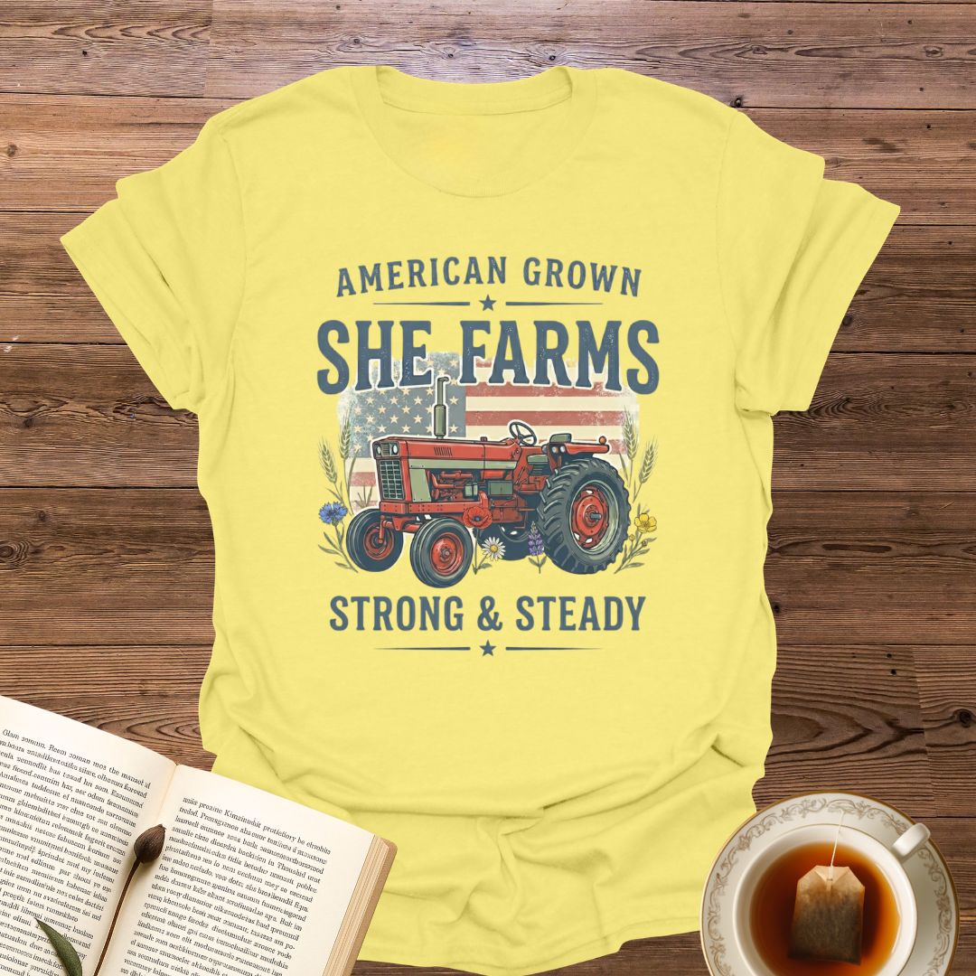 She Farms Strong & Steady T-Shirt