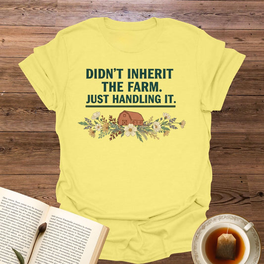 Didn't Inherit The Farm T-Shirt