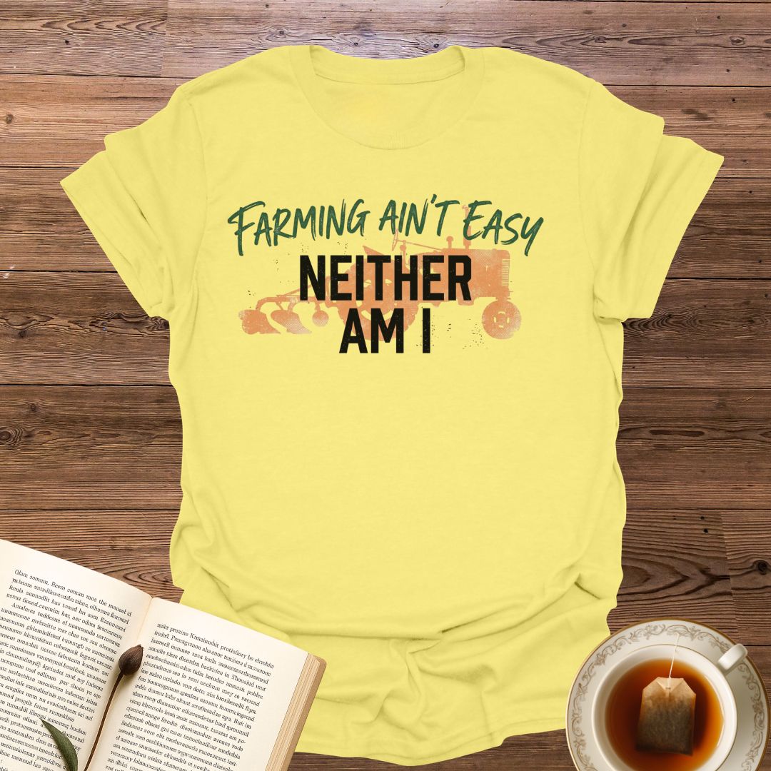 Farming Ain't Easy T-Shirt