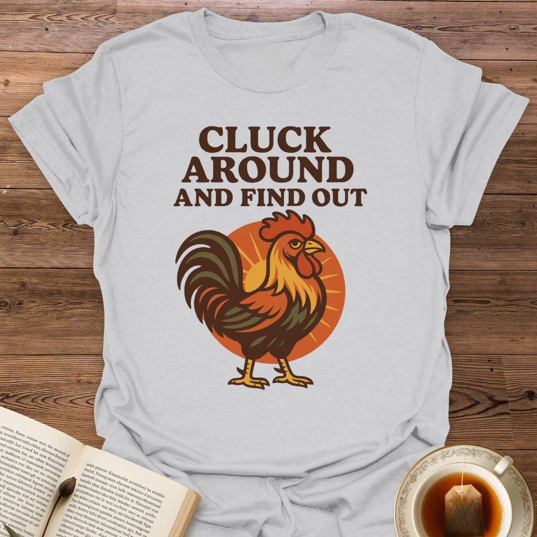 Cluck Around And Find Out - Classic T-Shirt
