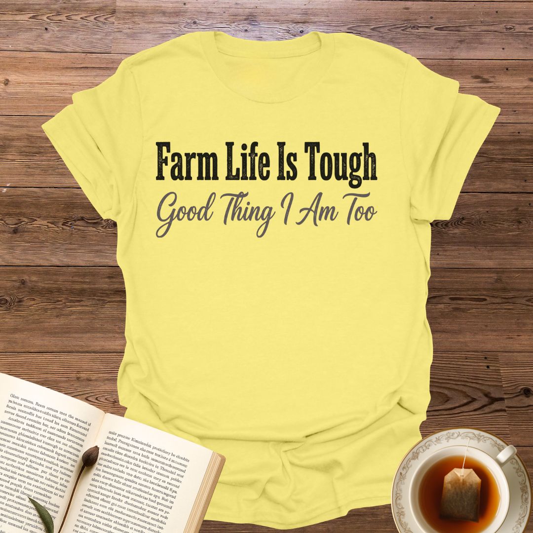 Farm Life Is Tough T-Shirt