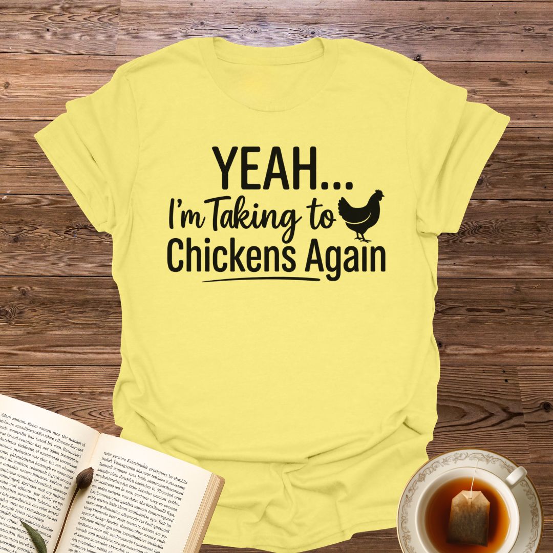 Yeah...I'm Talking to Chickens T-Shirt