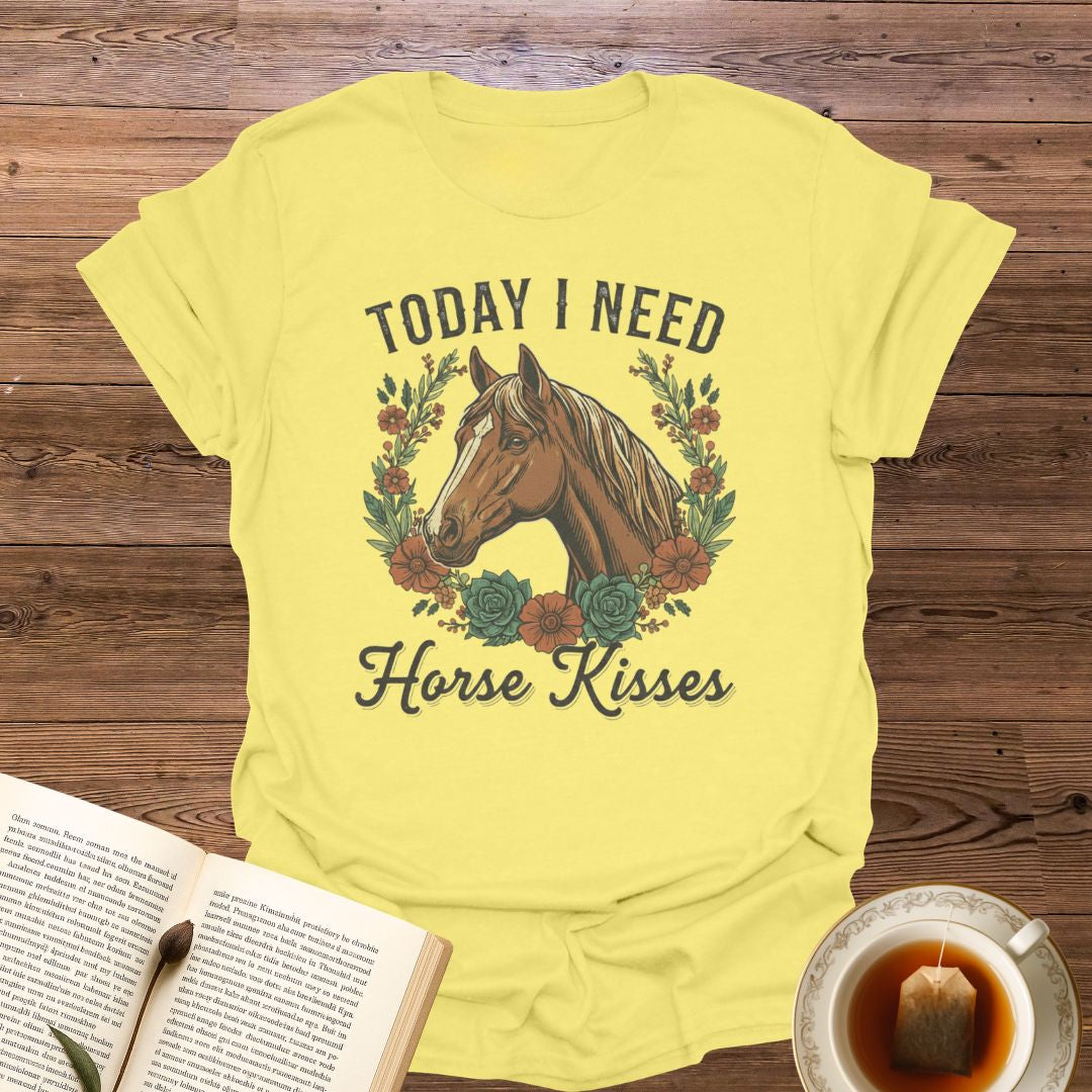 Today I Need Horse Kisses T-Shirt