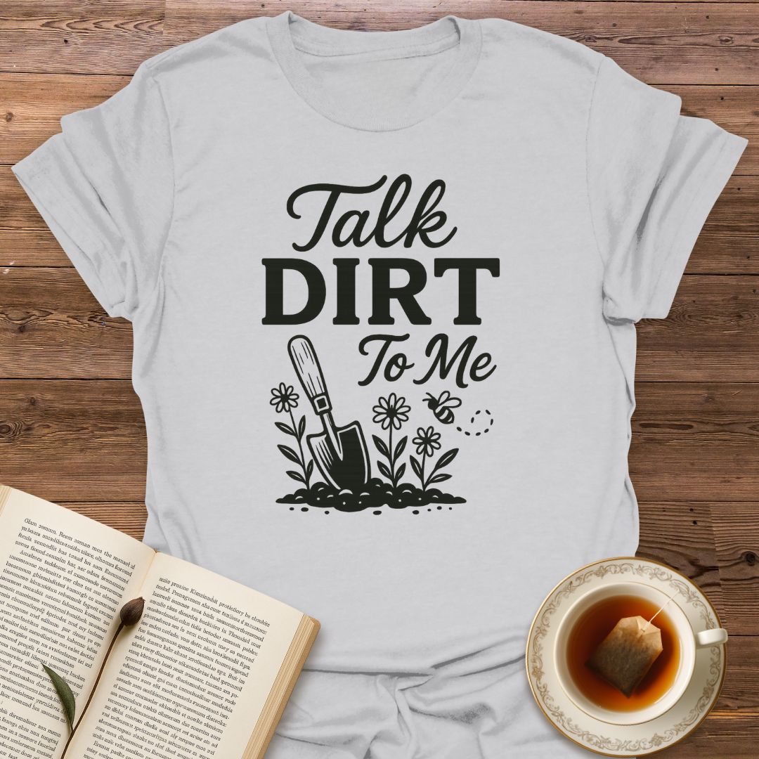 Talk Dirt To Me - Classic T-Shirt