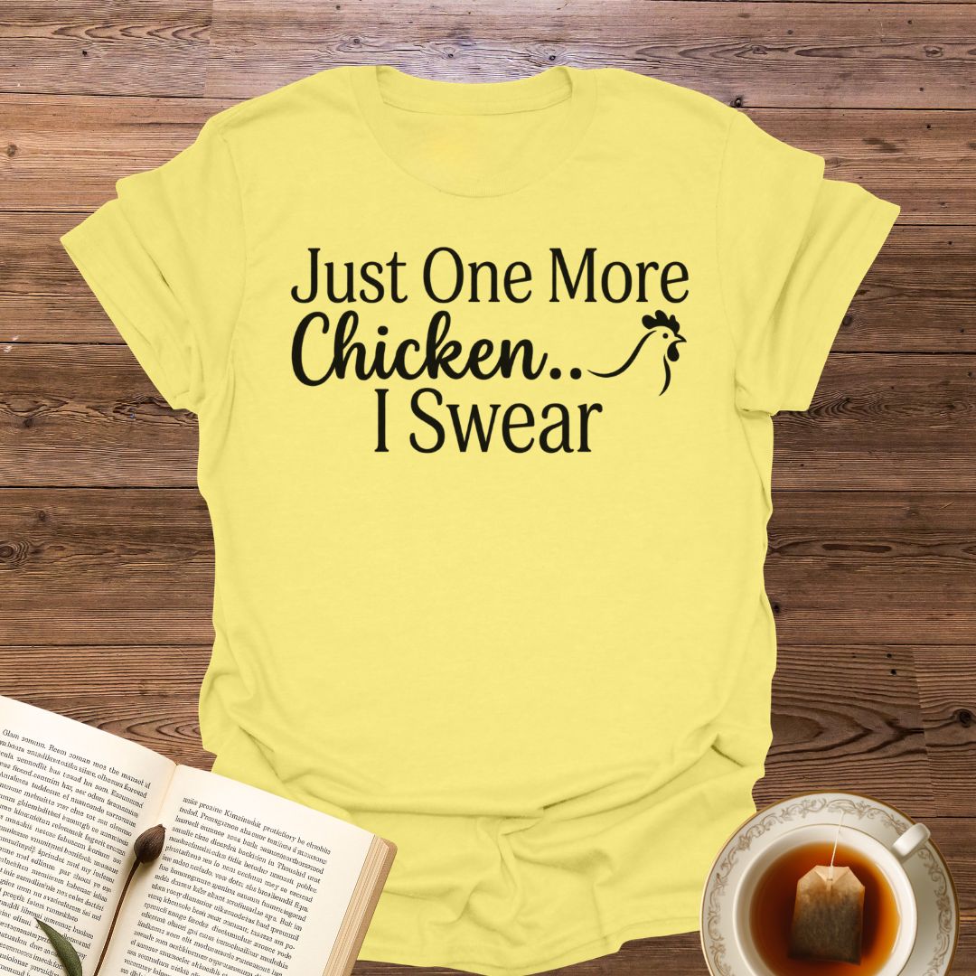 Just One More Chicken T-Shirt
