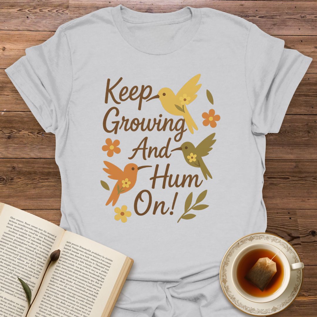 Keep Growing And Hum On - Classic T-Shirt