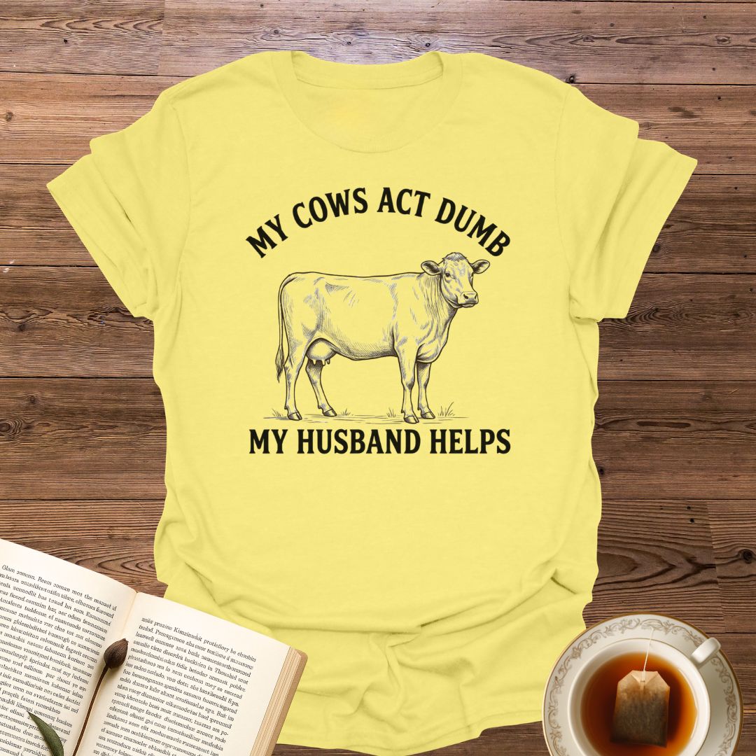 My Cows Act Dumb T-Shirt
