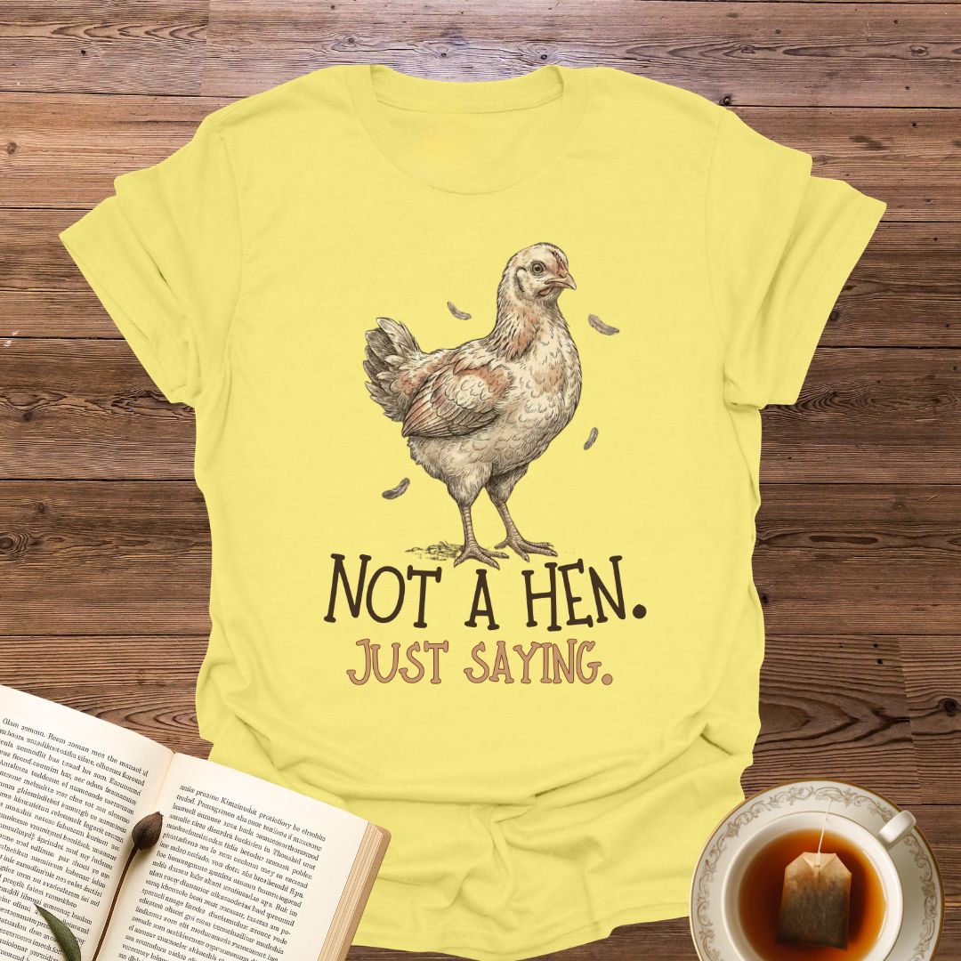 Not A Hen T-Shirt