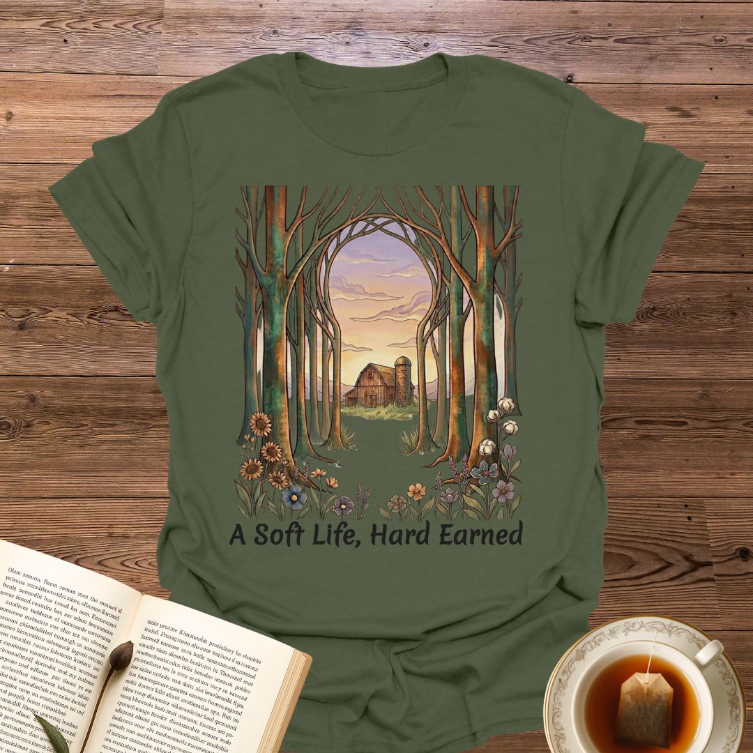 A Soft Life, Hard Earned T-Shirt