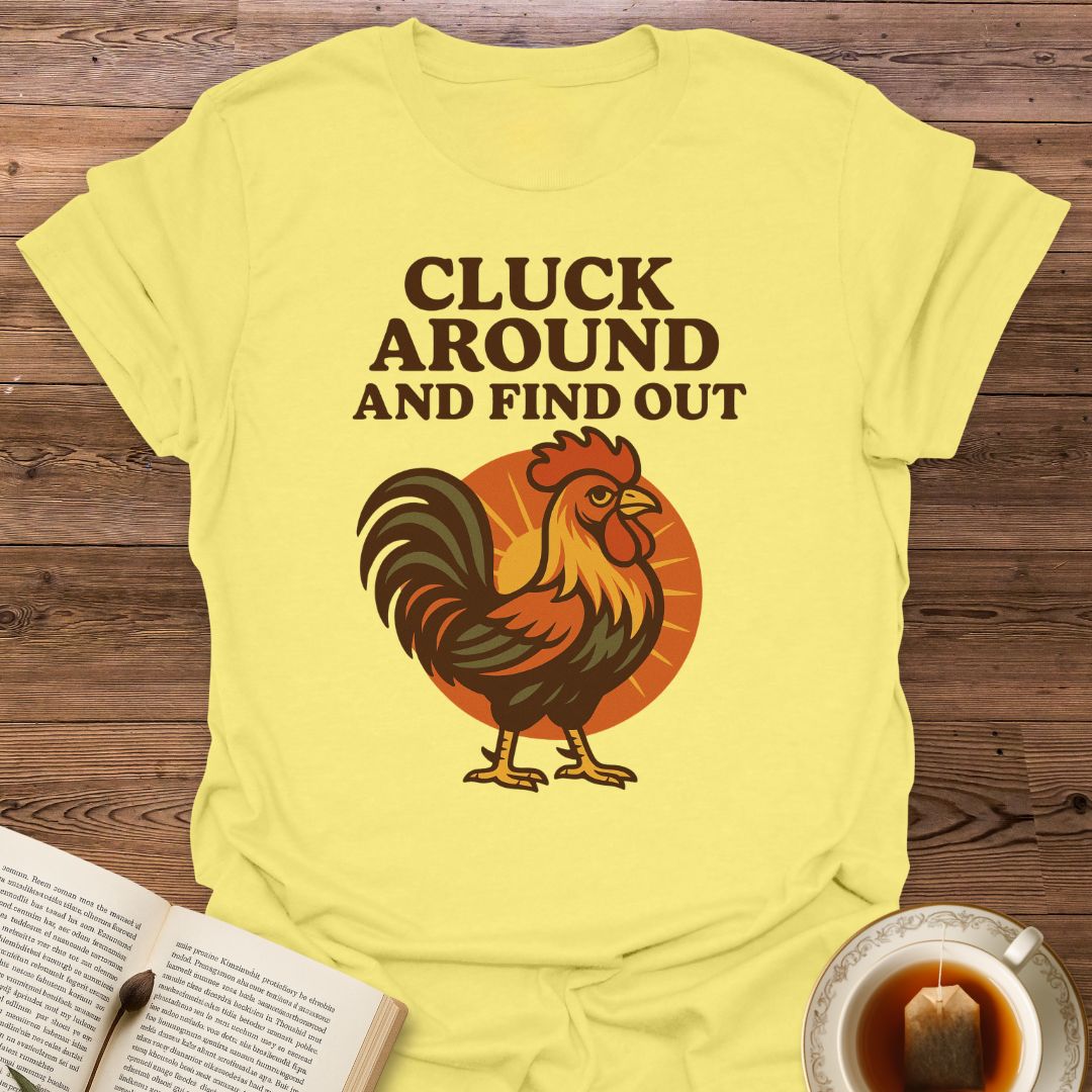 Cluck Around And Find Out - Classic T-Shirt