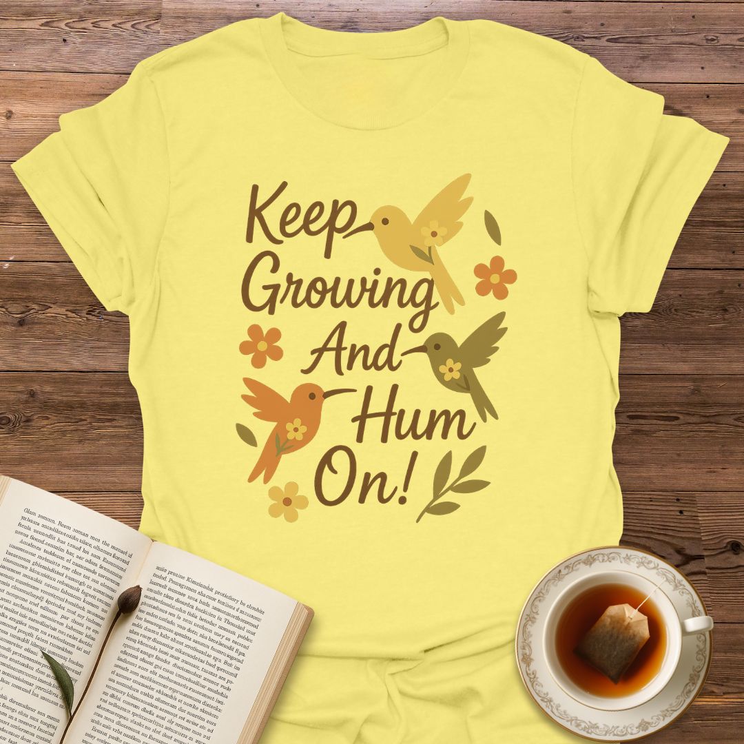 Keep Growing And Hum On - Classic T-Shirt