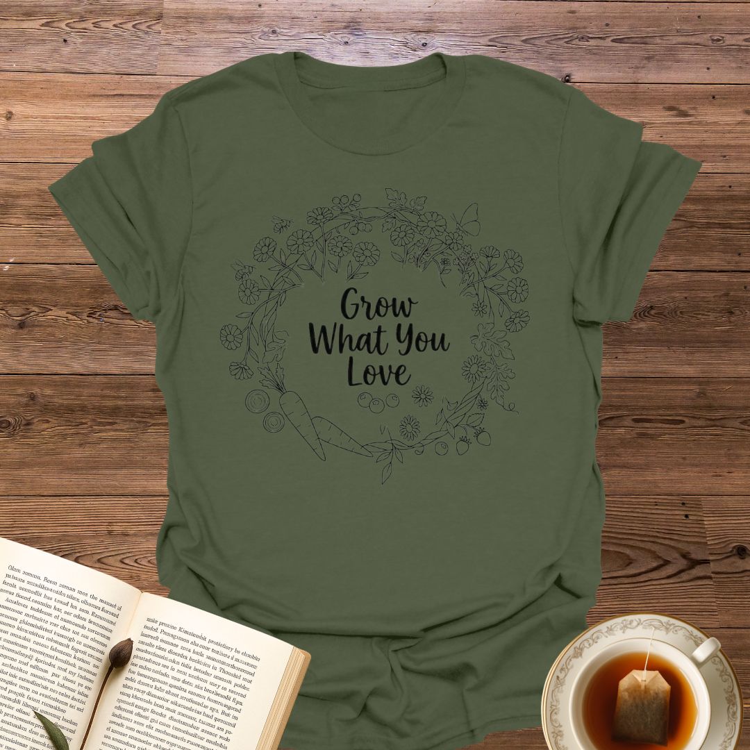 Grow What You Love T-Shirt