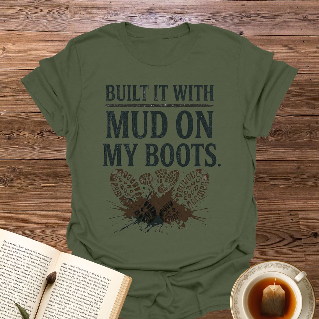 Built It With Mud On My Boots T-Shirt