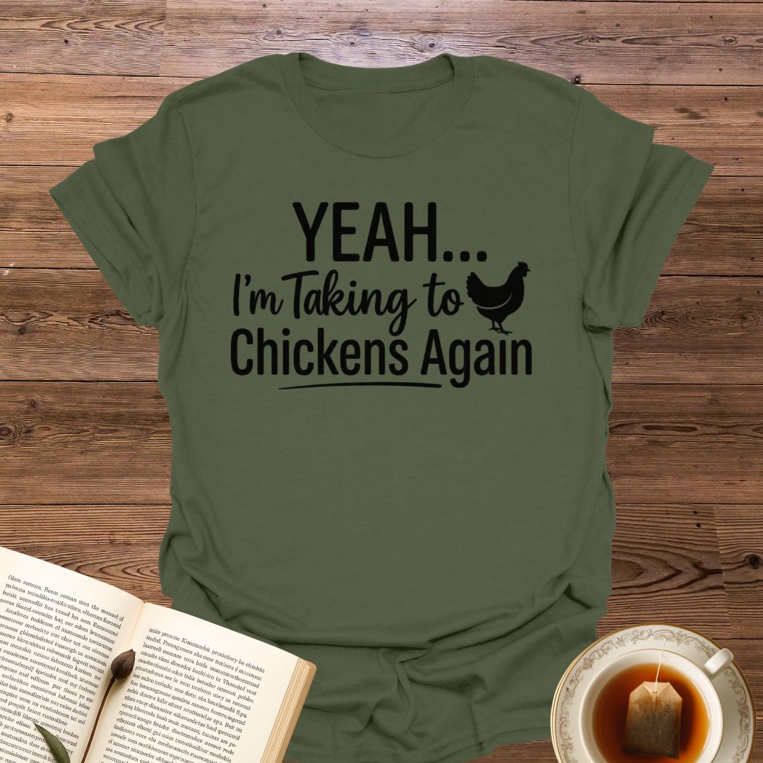 Yeah...I'm Talking to Chickens T-Shirt