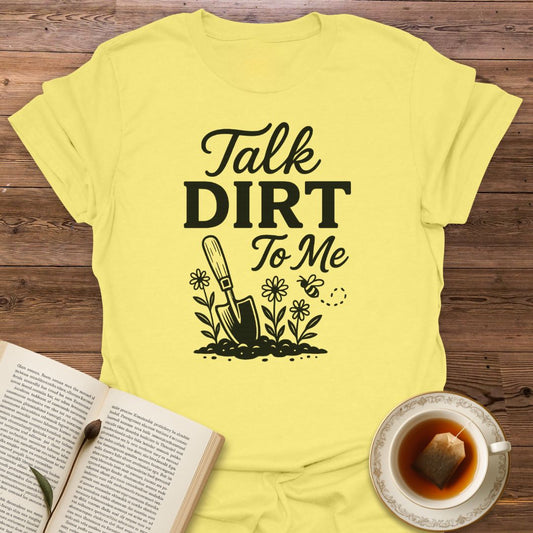 Talk Dirt To Me - Classic T-Shirt