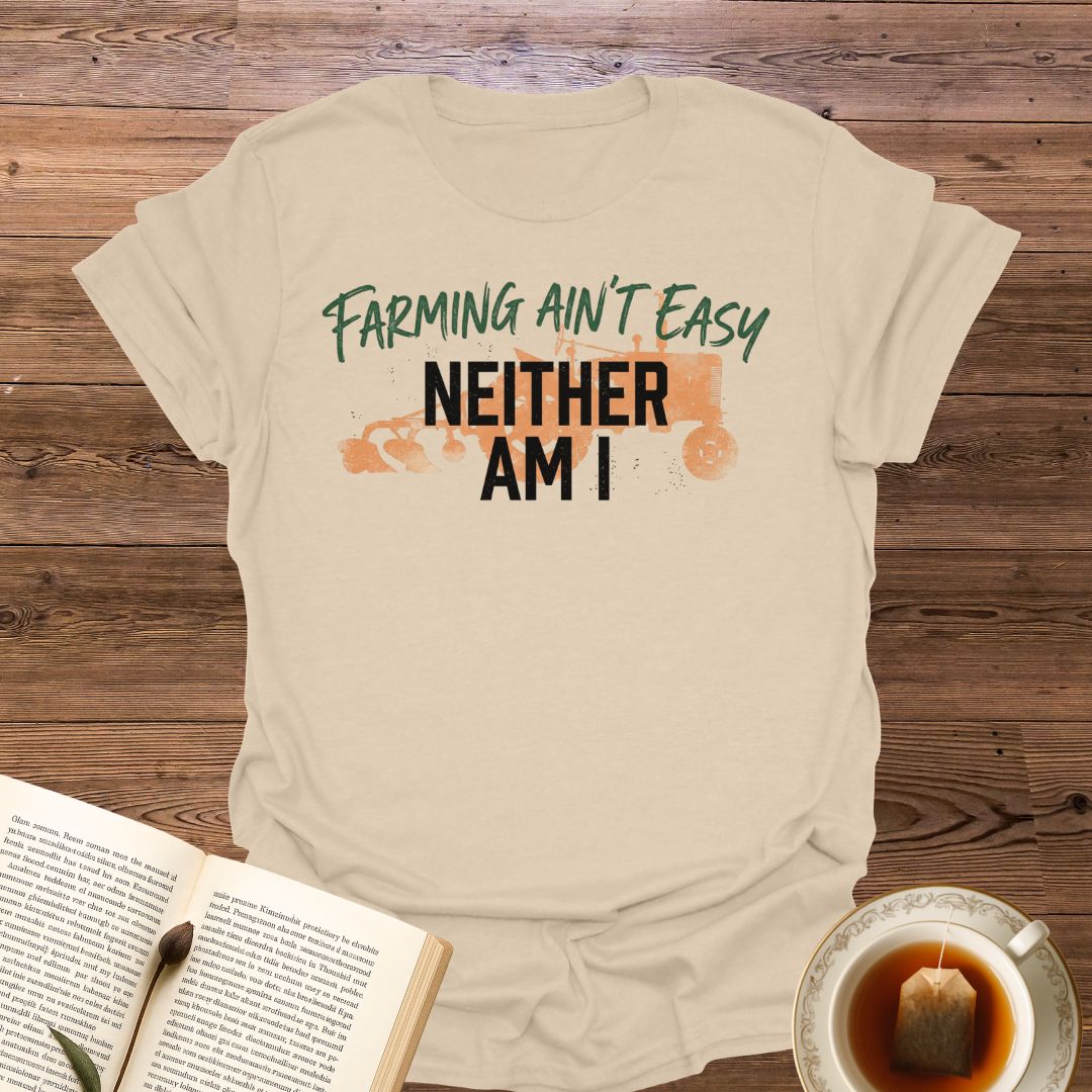 Farming Ain't Easy T-Shirt