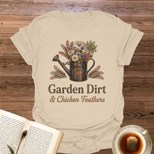 Garden Dirt & Chicken Feathers T-Shirt