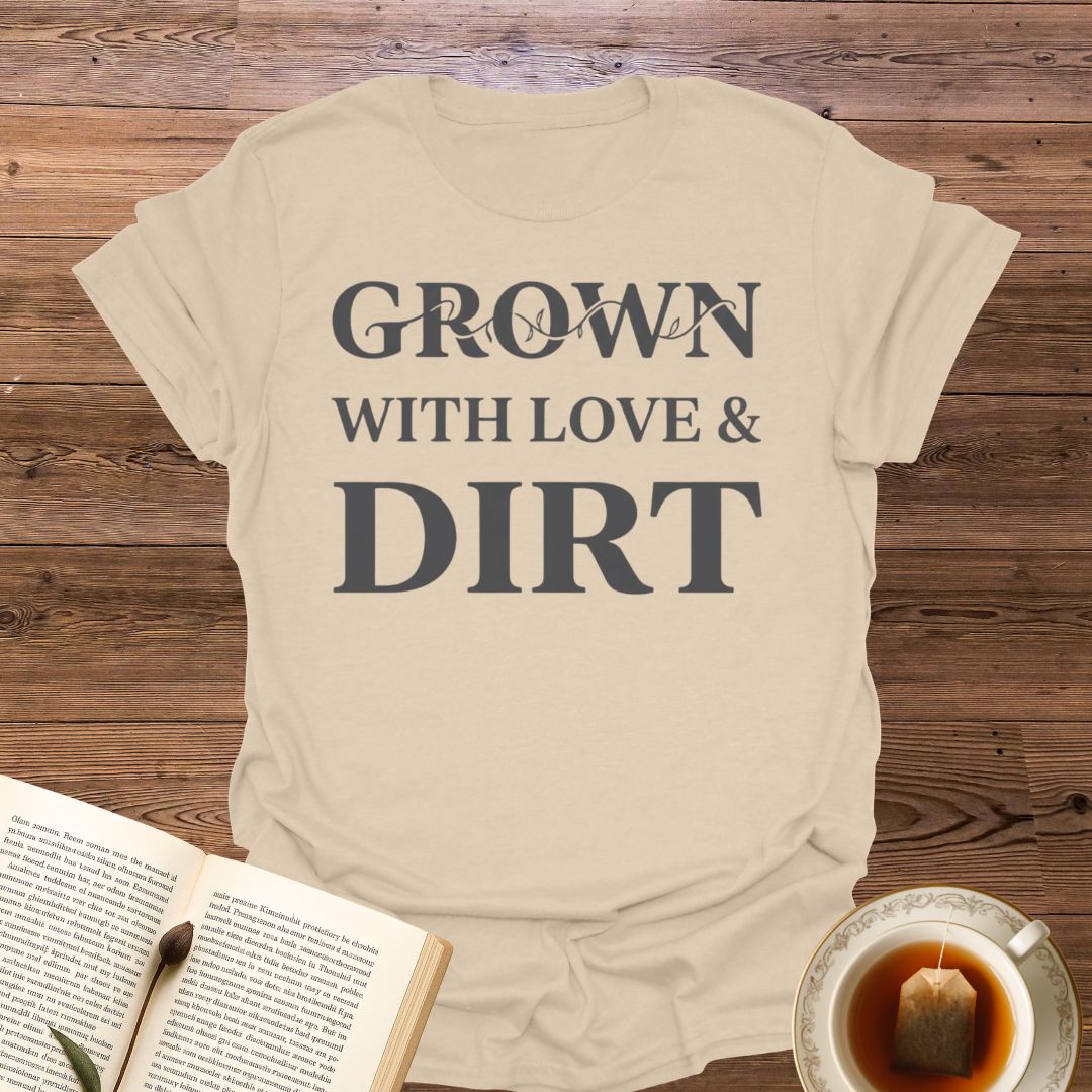Grown With Love & Dirt T-Shirt