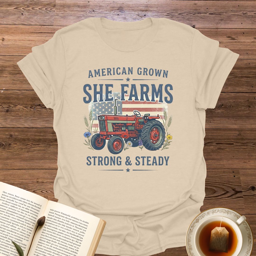 She Farms Strong & Steady T-Shirt