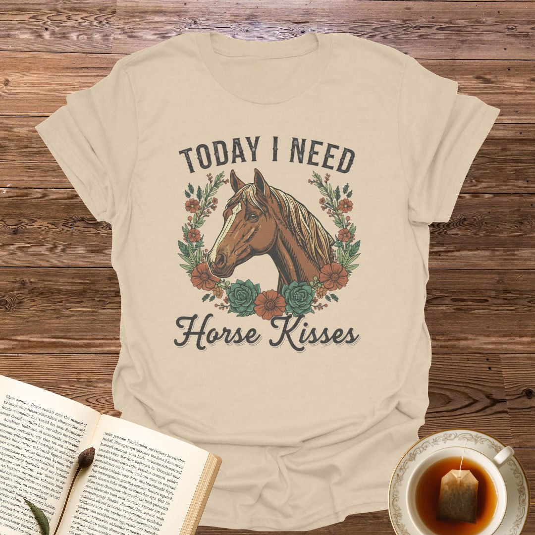 Today I Need Horse Kisses T-Shirt