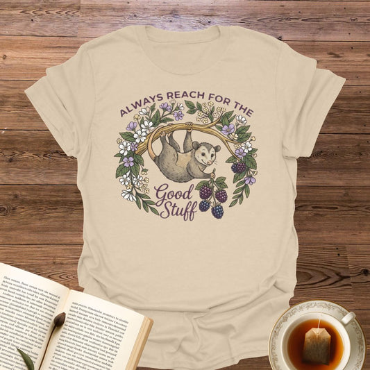 Always Reach For The Good Stuff T-Shirt