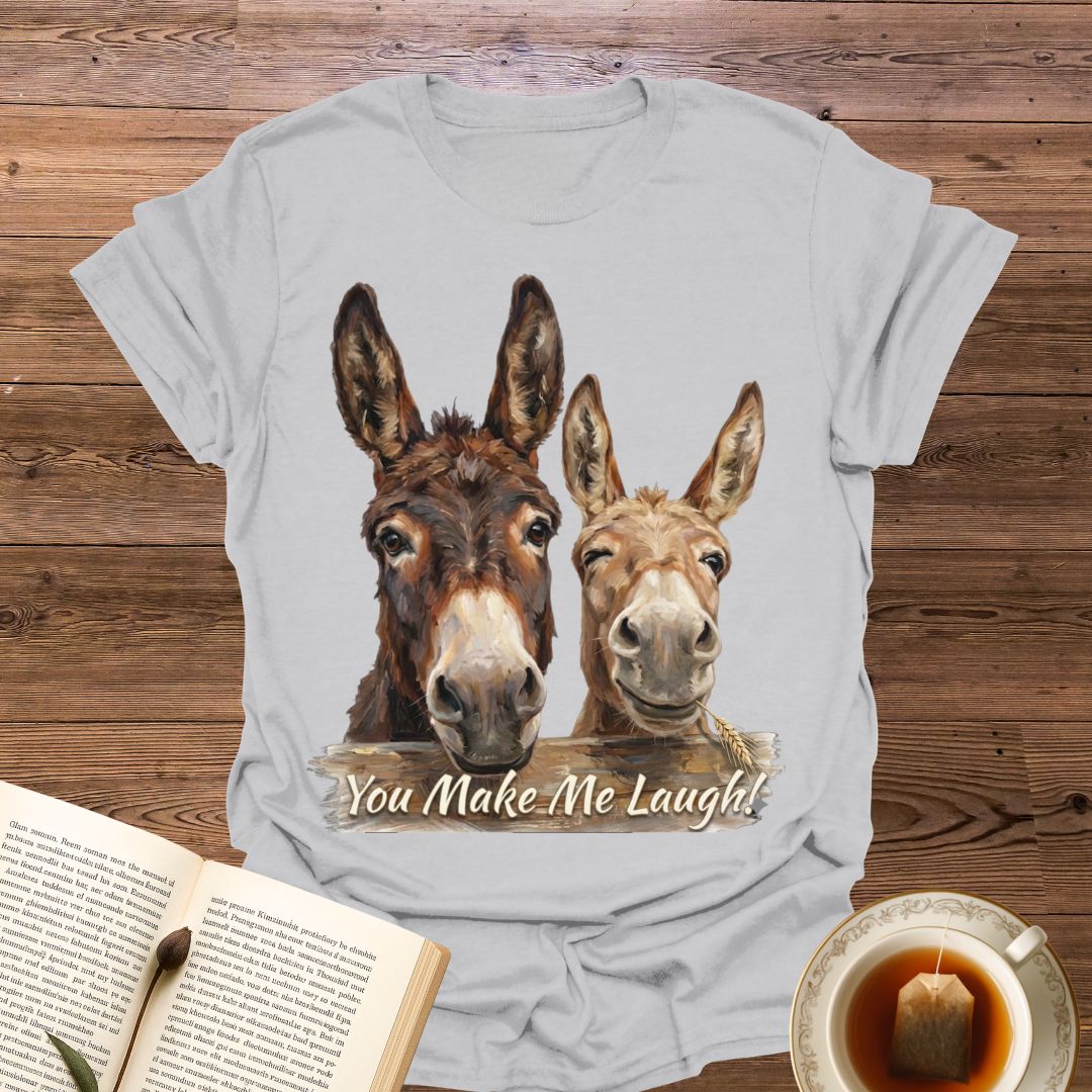 You Make Me Laugh T-Shirt