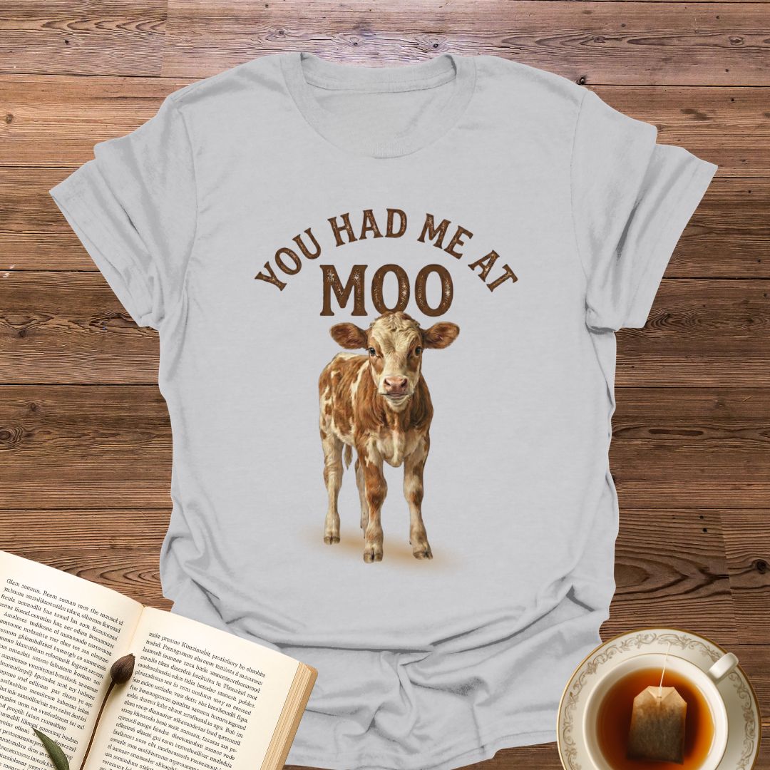 You Had Me at Moo T-Shirt