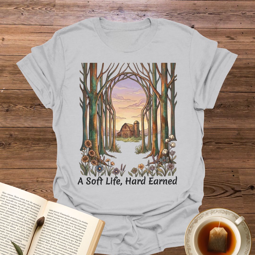 A Soft Life, Hard Earned T-Shirt