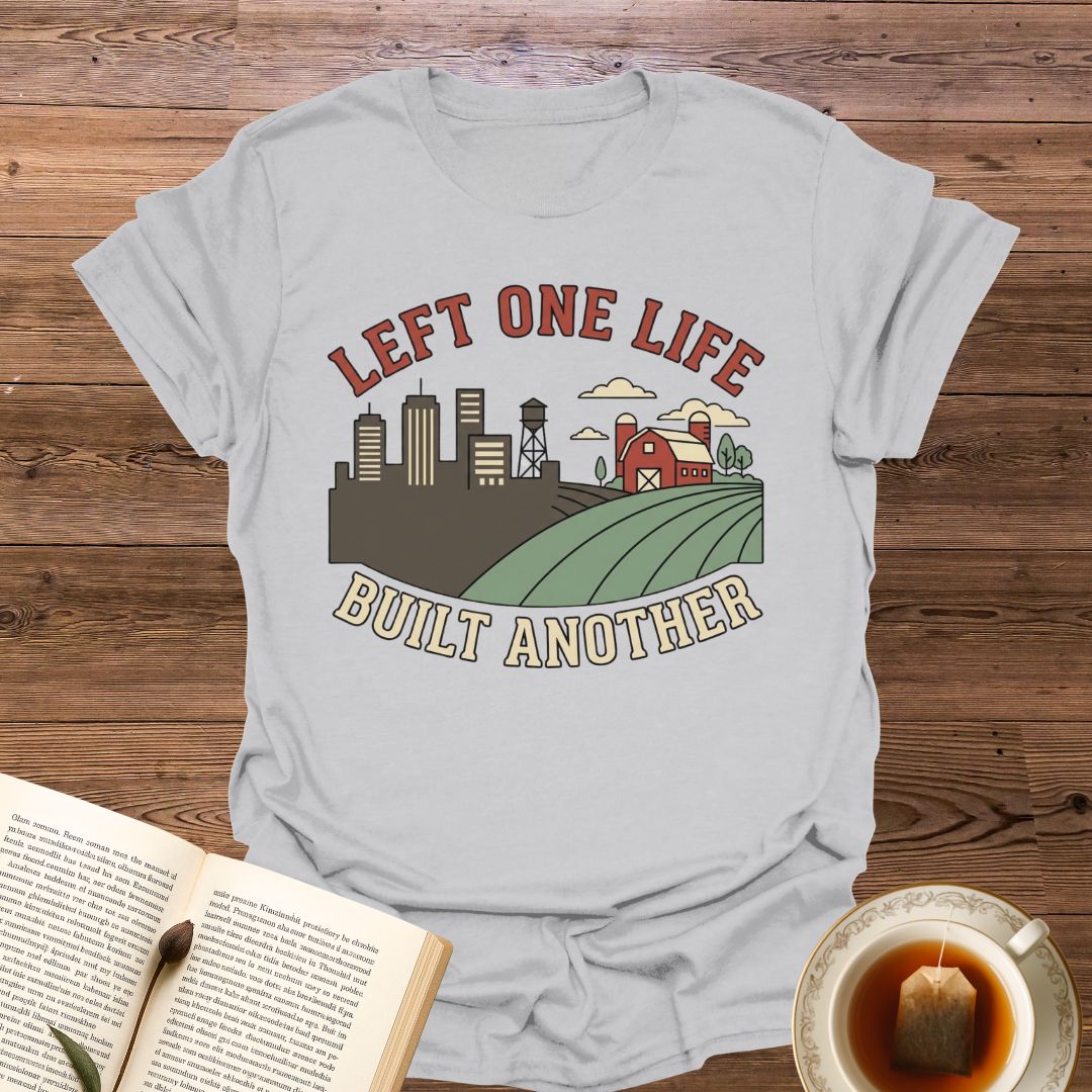Left One Life Built Another T-Shirt
