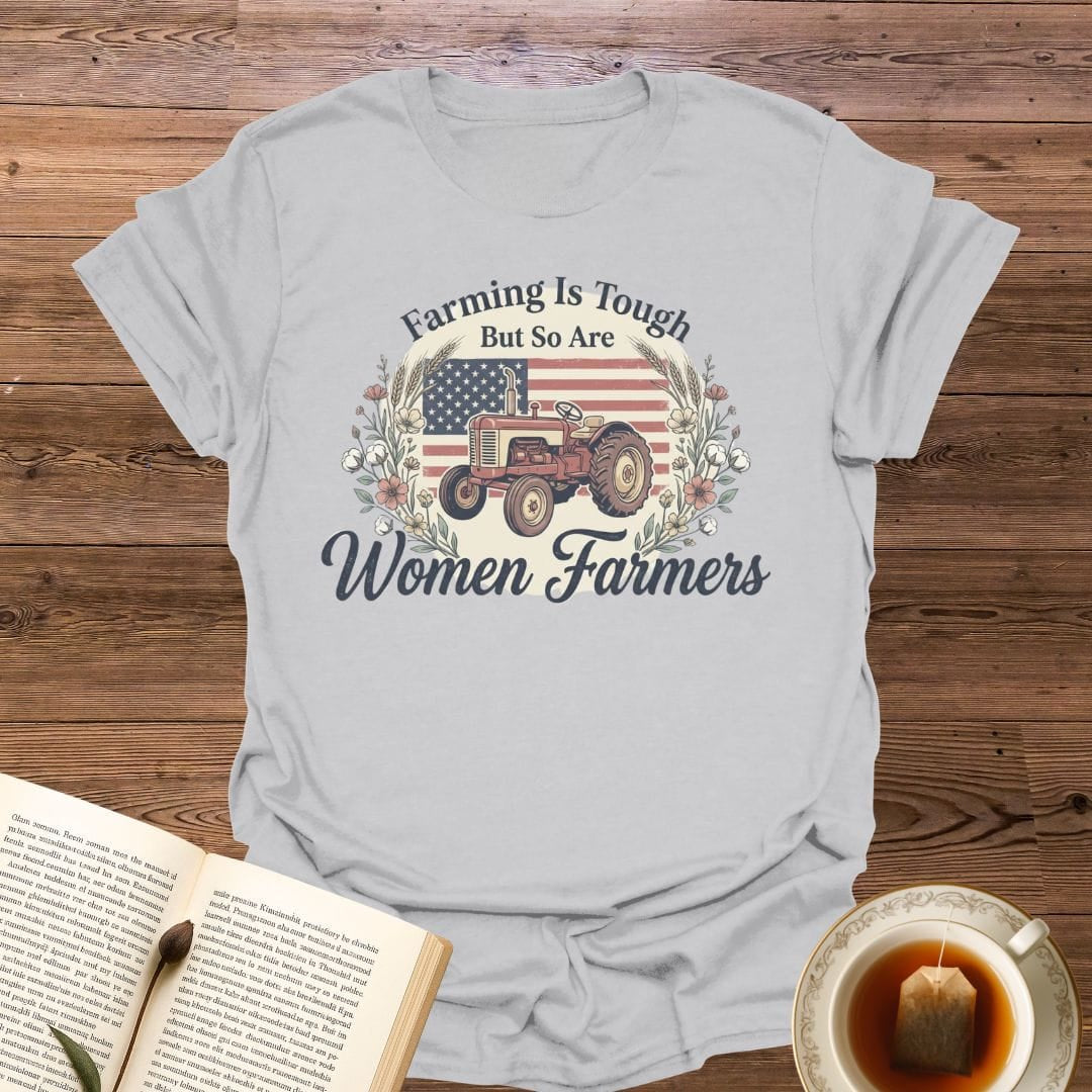 Farming is Tough Women Farmers T-Shirt